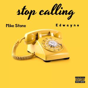 Album Stop Calling Me (feat. Edwayne) (Explicit) from Mike Stone