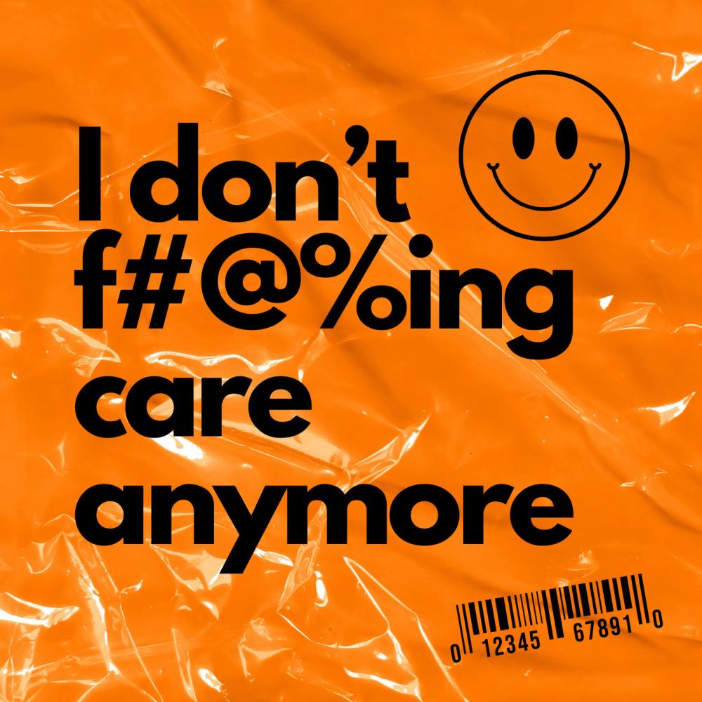 I don't fucking care anymore (Explicit)