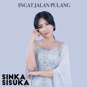 收聽Sinka Sisuka的Ingat Jalan Pulang歌詞歌曲