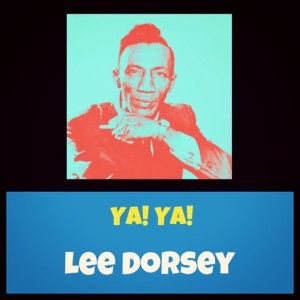Dengarkan Ya Ya lagu dari Lee Dorsey dengan lirik