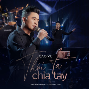Dengarkan lagu Thôi Ta Chia Tay nyanyian Cao Vũ dengan lirik