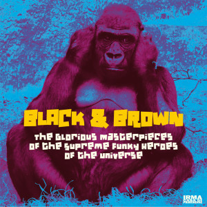 Album The Glorious Masterpieces Of The Supreme Funky Heroes Of The Universe oleh Black & Brown
