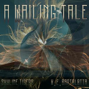收聽Skyline Tigers的A Wailing Tale (feat. w.e.bartolotta)歌詞歌曲