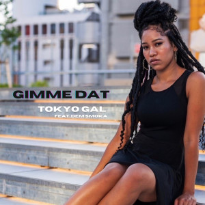 Dengarkan lagu Gimme Dat (feat. Dem Smoka) (Explicit) nyanyian Tokyo Gal dengan lirik