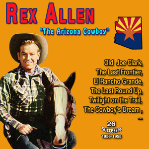 Rex Allen的專輯Rex Allen "The Arizona Cowboy" (26 Country Songs - 1956-1958)