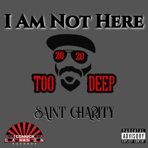 Too Deep 2020的專輯I Am Not Here (feat. Saint Charity) (Explicit)