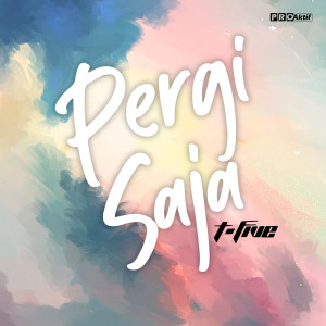 Album Pergi Saja oleh T-Five