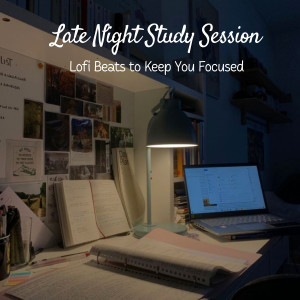 Late Night Study Session: Lofi Beats to Keep You Focused