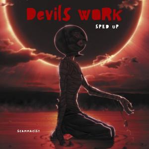 Listen to Devils Work (Sped Up) song with lyrics from Scammacist