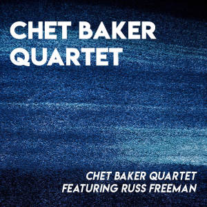 Chet Baker Quartet with Russ Freeman的專輯Chet Baker Quartet featuring Russ Freeman