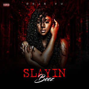 Listen to Slayin Beez (Explicit) song with lyrics from Deja vu
