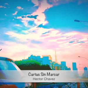 Listen to Cartas Sin Marcar (Explicit) song with lyrics from Héctor Chávez