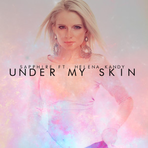 ดาวน์โหลดและฟังเพลง Under My Skin (feat. Helena Kandy) พร้อมเนื้อเพลงจาก Sapphire