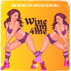 Listen to Wine Am 4me (Explicit) song with lyrics from 3gga