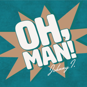 ดาวน์โหลดและฟังเพลง Oh, Man! (Original Mix) พร้อมเนื้อเพลงจาก Johnny I.