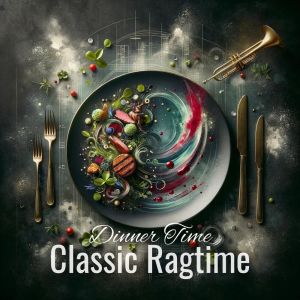 อัลบัม Dinner Time (Experience Gourmet Cuisine Paired with Classic Ragtime) ศิลปิน Restaurant Jazz Music Collection