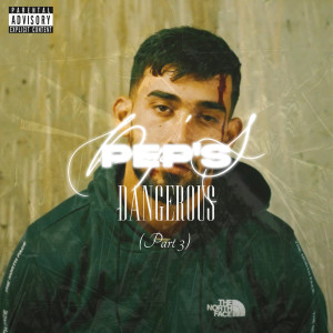 Listen to Dangerous, Pt. 3 (Explicit) song with lyrics from Pep's