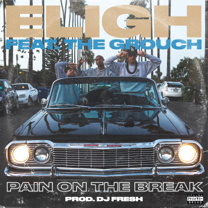Pain on the Break (feat. The Grouch) (Explicit) dari Eligh