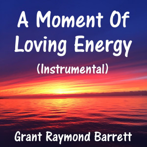 Dengarkan lagu A Moment of Loving Energy (Instrumental) nyanyian Grant Raymond Barrett dengan lirik
