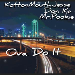收聽KOTTONMOUTH JESSE的Ova Do It (feat. Don Ke & Mr.Pookie|Explicit)歌詞歌曲