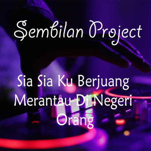 收听Sembilan Project的Sia Sia Ku Berjuang Merantau Di Negeri Orang (Remix)歌词歌曲