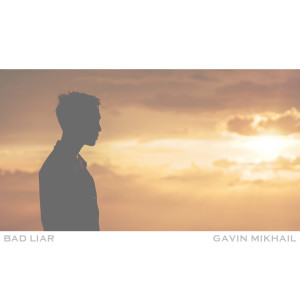 收聽Gavin Mikhail的Bad Liar (Acoustic)歌詞歌曲