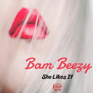 อัลบัม She Likes It (Explicit) ศิลปิน Bam Beezy
