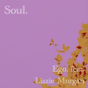 收聽Ego.的Soul (feat. Lizzie Morgan)歌詞歌曲