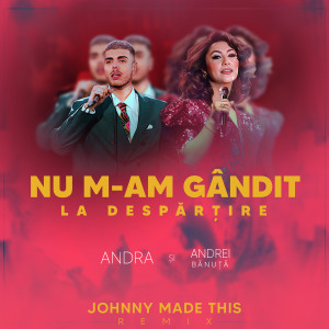 Album Nu m-am gandit la despartire (Johnny Made This Remix) oleh Andra