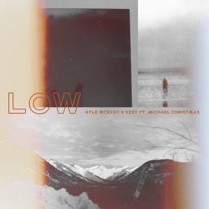 Listen to Low (Explicit) song with lyrics from Kyle McEvoy