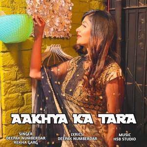 Listen to Aakhya Ka Tara song with lyrics from Deepak Numberdar