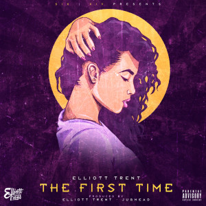 收聽Elliott Trent的The First Time (Explicit)歌詞歌曲