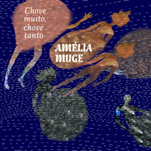 Listen to Chove Muito, Chove Tanto (Explicit) song with lyrics from Amélia Muge