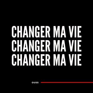 收聽Ouss的Changer ma vie (Explicit)歌詞歌曲