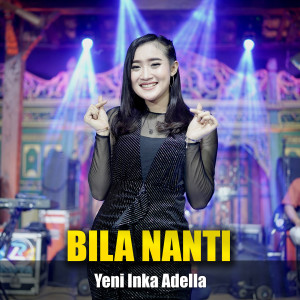 Dengarkan lagu Bila Nanti nyanyian Yeni Inka Adella dengan lirik