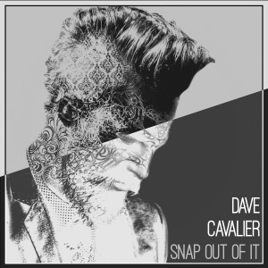 ดาวน์โหลดและฟังเพลง Snap Out of It พร้อมเนื้อเพลงจาก Dave Cavalier