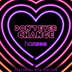 Hanson的專輯Don't Ever Change (feat. Rick Nielsen)