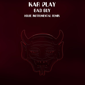 Kar Play的專輯Bad Guys (House Instrumental Remix)