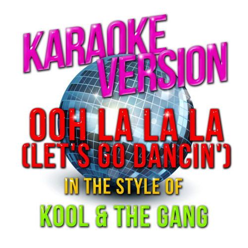 Ooh La La La (Let's Go Dancin') [In the Style of Kool & The Gang] [Karaoke Version] (Karaoke Version)