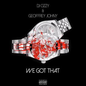 ดาวน์โหลดและฟังเพลง We Got That (Explicit) พร้อมเนื้อเพลงจาก Geoffrey Johny