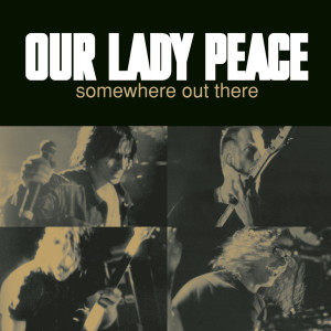 收聽Our Lady Peace的Somewhere Out There歌詞歌曲