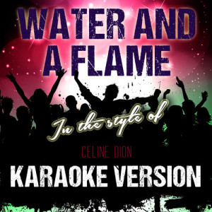收聽Ameritz Audio Karaoke的Water and a Flame (In the Style of Celine Dion) [Karaoke Version] (Karaoke Version)歌詞歌曲