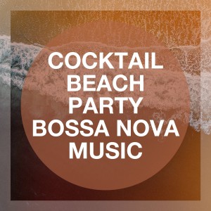 Entspannende Chillout EDM的專輯Cocktail Beach Party Bossa Nova Music