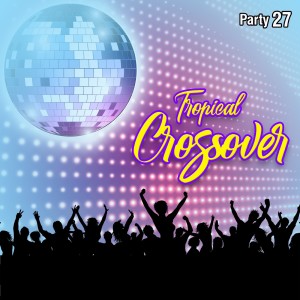 Vários Artistas的專輯Tropical Crossover Party, Vol. 27