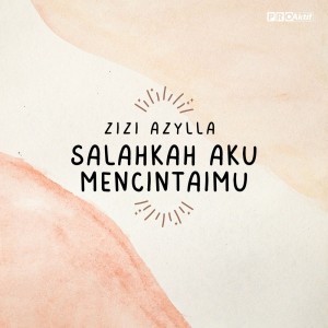ดาวน์โหลดและฟังเพลง Salahkah Aku Mencintaimu พร้อมเนื้อเพลงจาก Zizi Azylla