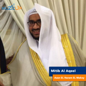 Dengarkan lagu Azan EL Haram EL Makey nyanyian Mitib Al Aqeel dengan lirik