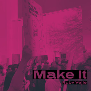 收聽Ruby Velle的Make It歌詞歌曲