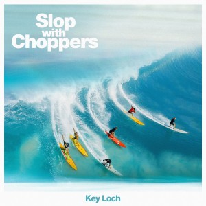 Album Slop with Choppers from Key Loch