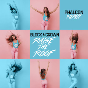 Dengarkan lagu Raise The Roof (Phalcon Extended Mix) nyanyian Block & Crown dengan lirik