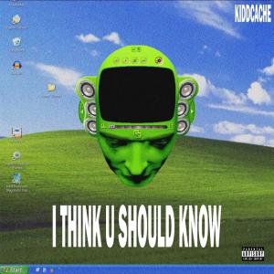 收聽KiddCache的I THINK U SHOULD KNOW (Explicit)歌詞歌曲